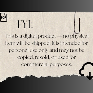 May include: A digital product notice on a torn paper background. The text reads "FYI: This is a digital product - no physical item will be shipped. It is intended for personal use only and may not be copied, resold, or used for commercial purposes."