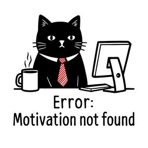 May include: A cartoon black cat in a suit and tie, with a computer and coffee cup. The text reads "Error: Motivation not found". The cat is the central focus of the image.