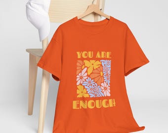 T-shirt à fleurs inspirant Vous êtes assez - Vous êtes assez, chemise en coton unisexe, cadeau motivant, vêtements pour l'amour de soi, vêtements à ondes positives