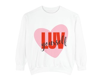 Sweat-shirt LUV Yourself | Modèle unisexe confortable teint en pièce, Cadeaux de remerciement, Vêtements pour amour-propre, Vêtements de loisirs, Anniversaire, Saint-Valentin
