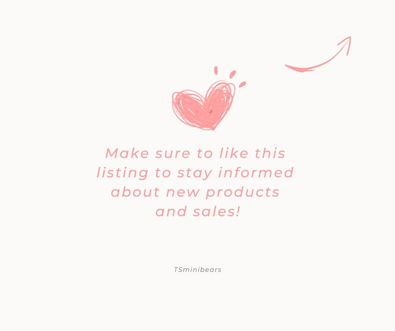 May include: A pale pink background with a pink heart and arrow illustration. Pink text reads: "Make sure to like this listing to stay informed about new products and sales!" The shop name "TSminibears" is at the bottom.