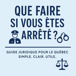 Guide juridique Québec – Que faire si vous êtes arrêté par la police ? | Droit criminel | Droits & recours expliqués