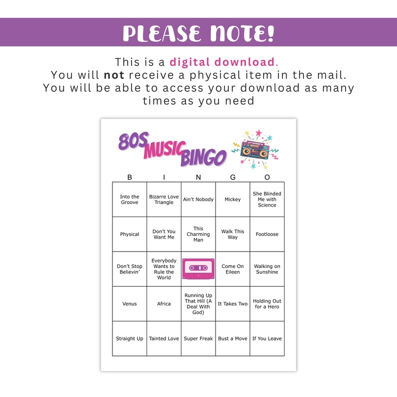 May include: A digital download of an 80s Music Bingo game. The bingo card is brightly coloured with song titles in each square. The top of the card has the text "80s Music Bingo" and a boombox graphic. The text "Please Note!" is at the top.
