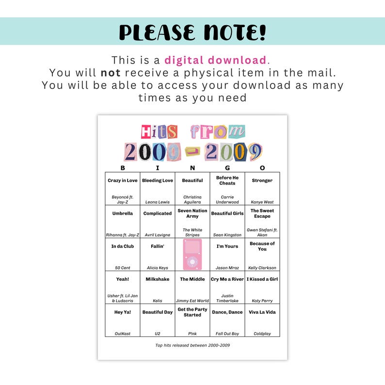 May include: A bingo card featuring the text "Hits from 2000-2009" with a list of popular songs from the 2000s. The card includes song titles and artist names, perfect for a game night or party.