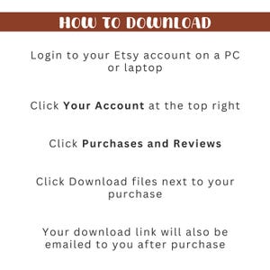 May include: A white graphic with instructions on how to download files from Etsy. The title "HOW TO DOWNLOAD" is in a brown banner. Instructions include logging in, clicking "Your Account", "Purchases and Reviews", and "Download files".