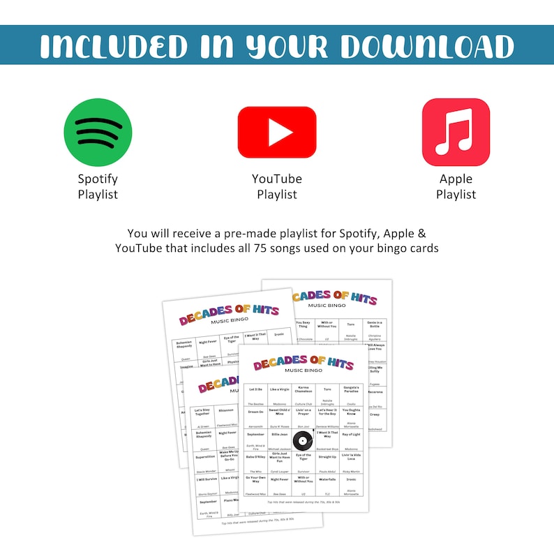 May include: A digital download graphic with the text "INCLUDED IN YOUR DOWNLOAD". It features Spotify, YouTube, and Apple Music logos, along with bingo cards labeled "Decades of Hits Music Bingo". The text states a pre-made playlist is included.