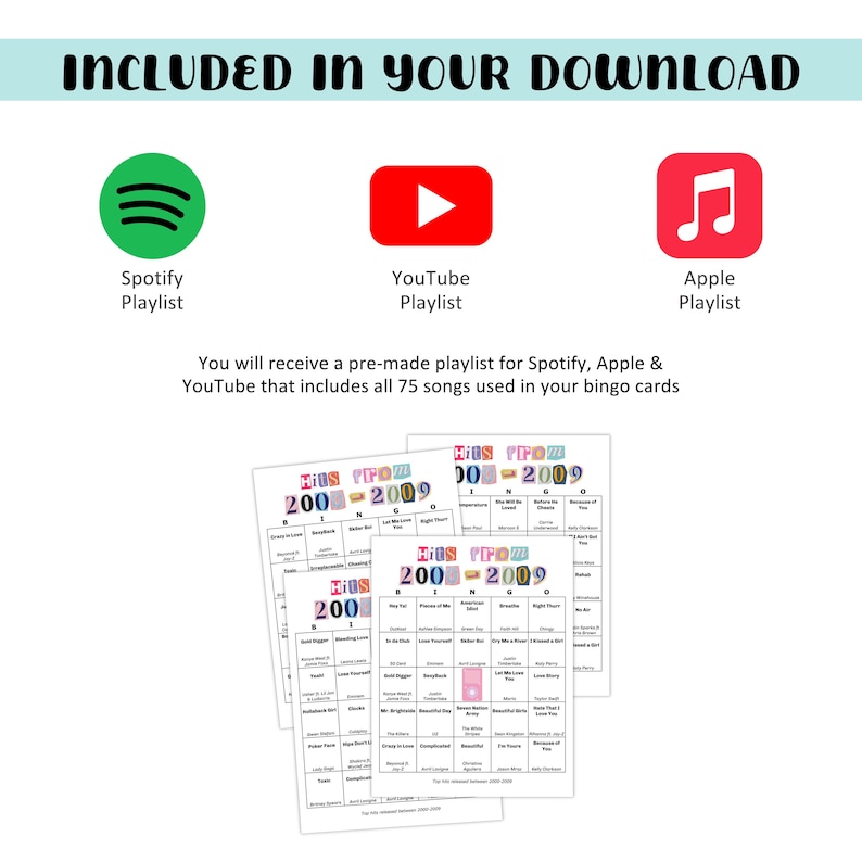 May include: A white background with the text "INCLUDED IN YOUR DOWNLOAD". Includes Spotify, YouTube, and Apple playlist icons. Below are bingo cards with the text "HITS PIPOZ 2000-2009". The text "You will receive a pre-made playlist for Spotify, Apple & YouTube that includes all 75 songs used in your bingo cards" is also included.