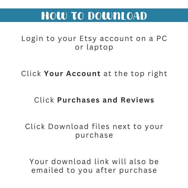 K&ouml;nnte beinhalten: Wei&szlig;er Hintergrund mit Anweisungen zum Herunterladen von Dateien von Etsy. Das t&uuml;rkisfarbene Banner oben lautet &bdquo;HOW TO DOWNLOAD&ldquo;. Die Anweisungen umfassen das Einloggen, Klicken auf &bdquo;Ihr Konto&ldquo;, dann &bdquo;K&auml;ufe und Bewertungen&ldquo; und schlie&szlig;lich &bdquo;Dateien herunterladen&ldquo;.