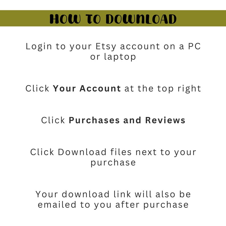 May include: A guide on a white background detailing how to download files from Etsy. The text at the top says "HOW TO DOWNLOAD", with instructions on accessing and downloading purchased items.