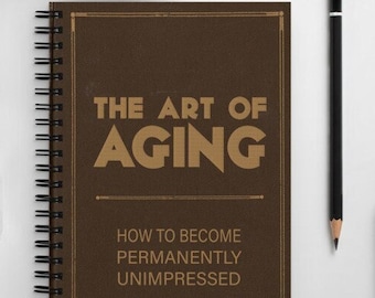The Art of Aging - Funny Novelty Notebook