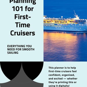 May include: A light blue graphic with the text "Cruise Planning 101 for First-Time Cruisers" and a cruise ship on the water. The text "EVERYTHING YOU NEED FOR SMOOTH SAILING" is also included.