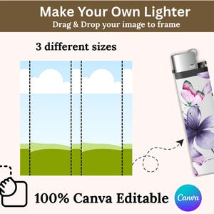 May include: A white lighter with a floral design featuring purple and pink flowers and a butterfly. The image also shows a landscape with three different size options, and the text "Make Your Own Lighter" and "100% Canva Editable".