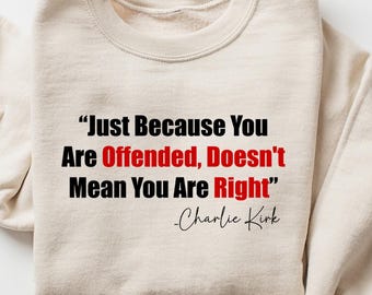 Justice for Charlie Kirk, Freedom Shirt, Charlie quotes, Just because you are offended, doesn’t mean you are right