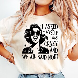 I Asked Myself If I Was Crazy And We All Said No Shirt, Crazy Shirt, Funny Shirt, Funny Meme Shirt, Sarcastic Shirt