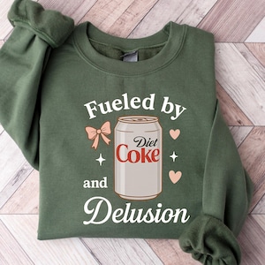 Fueled By Diet Coke and Delusion Sweatshirt, Trendy Sweatshirt For Diet Coke Fan, Gift For Diet Coke Lover, Gift for Her, Diet Coke Shirt