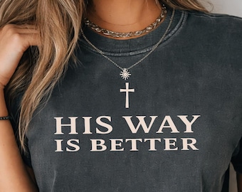 His Way Is Better Christian Shirt, Comfort Colors Faith Tee