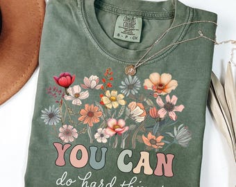 Comfort Colors® Wildflower You Can do Hard Things Shirt, Motivational Teacher Shirt, Gift For Teacher Tee, Counselor Shirt, Therapist Shirt.