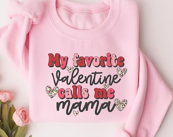 My Favorite Valentine Calls Me Mama Shirt, Mama Valentine Sweatshirt, Valentine Mom Shirt, Cute Mama Valentine Tee, Gift for Mom