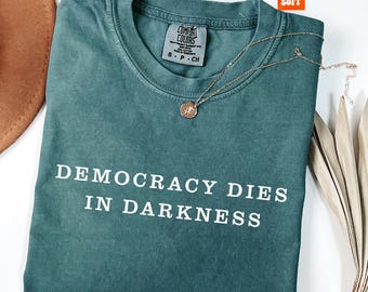 Comfort Colors® Democracy Dies In Dakness Shirt, Subtle Anti Trump Tee, Democracy Shirt, Anti MAGA Shirt, Protest Shirt, Resist Fascism Tee
