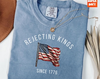 Rejecting Kings Since 1776 Protest Shirt Comfort Colors® Anti Authoritarianism Shirt, Resist Shirt, Anti Trump Shirt, No Kings, Resist Shirt
