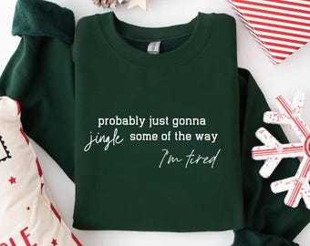 Probably Just Gonna Jingle Tired Funny Christmas Sweatshirt, Holiday Humor Shirt, Cute Christmas Gift for Women, Santa Party Tee