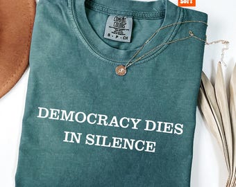 Comfort Colors® Democracy Dies In Silence Shirt, Subtle Anti Trump Tee, Democracy Shirt, Anti MAGA Shirt, Protest Shirt, Resist Fascism Tee