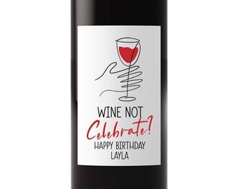 Custom Birthday Wine Bottle Labels for Best Friend, Happy Birthday, Wine Not Celebrate, Wine Lovers Gift Idea with Name Added