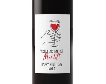 Custom Birthday Wine Bottle Labels for Best Friend, Happy Birthday You Had Me At Merlot Wine Lovers Gift Idea with Name Added