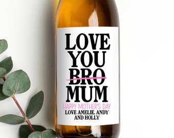 Funny Mothers Day Wine Label, Love You Mum Bro, Gift for Mum from Daughter, Son, Kids, Custom Wine Label Sticker With Names Added