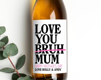 Funny Mothers Day Wine Label, Love You Mum Bruh, Gift for Mum from Daughter, Son, Kids, Custom Wine Label Sticker With Names Added