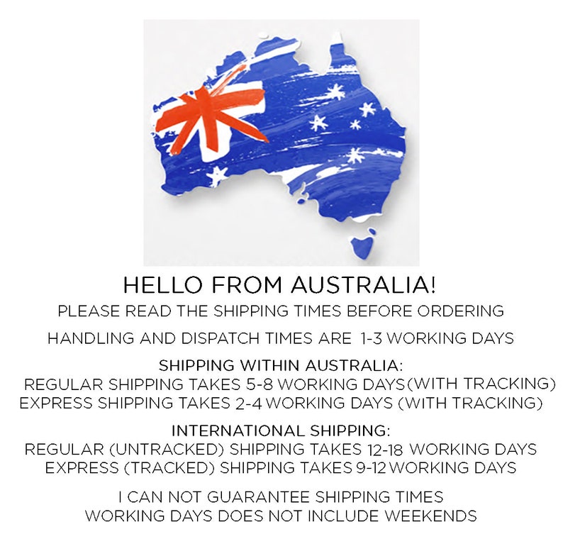 May include: A stylized image of Australia with a red and white flag superimposed on the map. The text "HELLO FROM AUSTRALIA!" is at the top of the image. The text below explains shipping times for orders within Australia and internationally. The text states that handling and dispatch times are 1-3 working days. Regular shipping within Australia takes 5-8 working days with tracking. Express shipping within Australia takes 2-4 working days with tracking. Regular international shipping takes 12-18 working days. Express international shipping takes 9-12 working days. The text also states that shipping times do not include weekends.