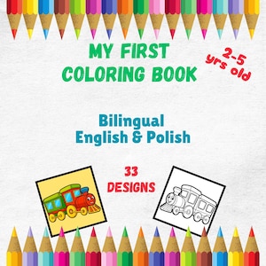 Op de afbeelding: Een kleurboek voor kinderen getiteld "My First Coloring Book" in het Engels en Pools, voor kinderen van 2-5 jaar. De omslag toont kleurpotloden en illustraties van een trein. Het boek bevat 33 ontwerpen.