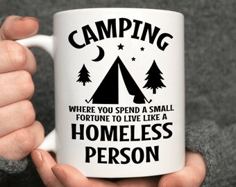 Camping - Where you live like a homeless person, 11oz Coffee Mug, Coworker gift, Christmas Gift