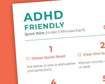 May include: A white paper with the words "ADHD FRIENDLY" in teal, listing quick tasks. The list includes "Dishes Quick Reset" and "Clear One Surface". The paper is on an orange background.