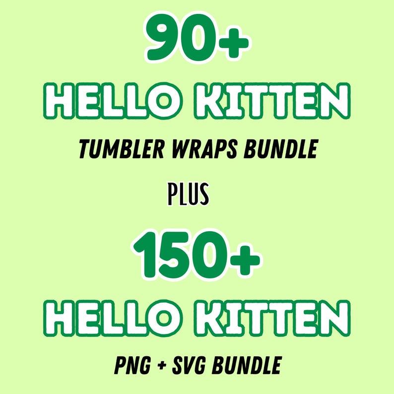 K&ouml;nnte beinhalten: Eine hellgr&uuml;ne Grafik mit dem Text "90+ HELLO KITTEN TUMBLER WRAPS BUNDLE PLUS 150+ HELLO KITTEN PNG + SVG BUNDLE" in Gr&uuml;n und Schwarz. Der Text ist in einem gestapelten Format auf einem hellgr&uuml;nen Hintergrund angeordnet.