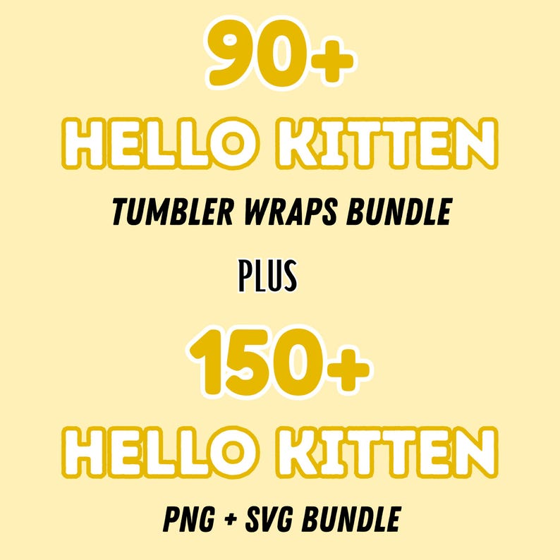 K&ouml;nnte beinhalten: Ein digitales Grafikdesign mit dem Text "90+ HELLO KITTEN TUMBLER WRAPS BUNDLE PLUS 150+ HELLO KITTEN PNG + SVG BUNDLE" in Gelb und Schwarz auf hellgelbem Hintergrund. Der Text ist in einer verspielten Schriftart.