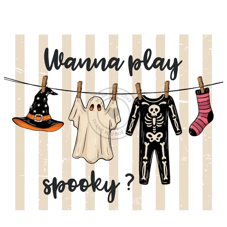May include: A graphic illustration featuring a black witch hat, a white ghost, a black skeleton jumpsuit, and a pink and black striped sock hanging on a clothesline. The text reads Wanna play spooky? against a background of vertical beige stripes.