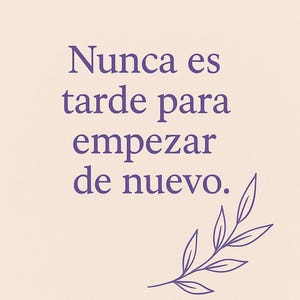 Peut inclure: Fond beige clair avec le texte "Nunca es tarde para empezar de nuevo" en violet. Un motif de feuilles violettes est dans le coin inférieur droit. Le texte se traduit par "Il n'est jamais trop tard pour recommencer."