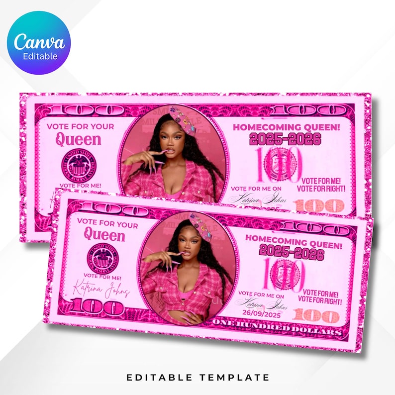 May include: Two pink, editable templates designed to resemble $100 bills. Each features a portrait of a woman, the text "Vote for Your Queen," and "Homecoming Queen 2025-2026." The design includes the text "One Hundred Dollars."