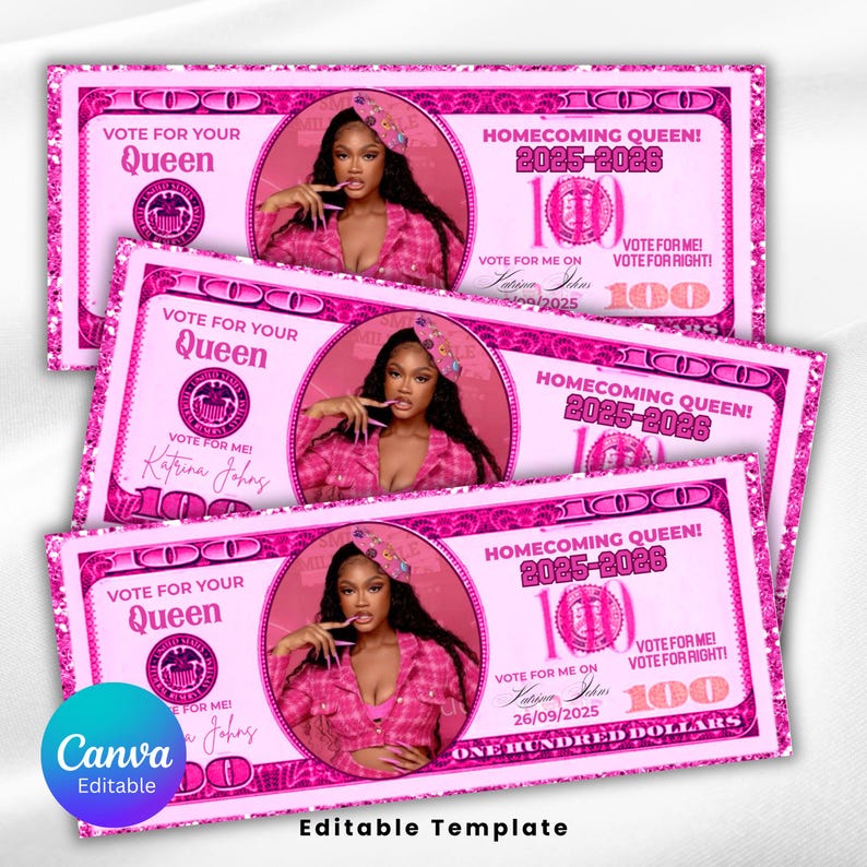 May include: Pink and white design featuring three mock $100 bills. Each bill has a portrait of a woman, the text "VOTE FOR YOUR QUEEN", and "HOMECOMING QUEEN 2025-2026". The bills are labeled "Editable Template".