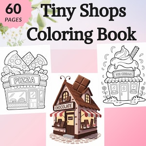 May include: A coloring book cover with the text "Tiny Shops Coloring Book" and "60 PAGES". The cover features illustrations of a pizza shop, a chocolate shop, and an ice cream shop.