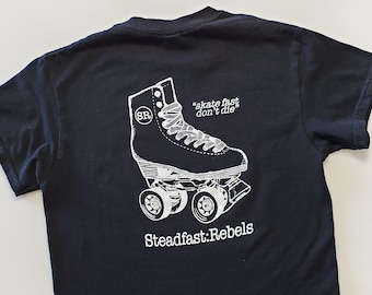 Skate Fast Don't Die Roller Skating Shirt -- Original Steadfast Rebels Designed & Screen Printed Black T-Shirt, Hand Drawn Roller Skate