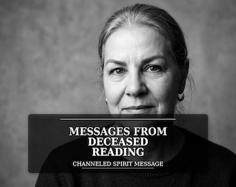 Channeled Message from Deceased Loved One, Psychic Reading
