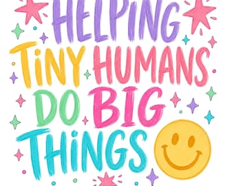 Helping Tiny Humans Do Big Things PNG, Colorful Brushstroke Back to School PNG, Preschool Teacher Quote with Smiley Face (Digital Download)