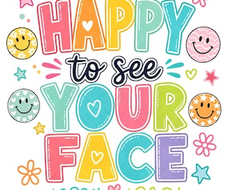 Happy to See Your Face PNG, Colorful Back to School Design for Shirts, Smiley Teacher PNG Design (Digital Download)