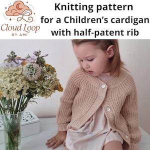 May include: A young child wearing a light brown knitted cardigan with three white buttons. The cardigan has a half-patent rib design. The image includes the text "Knitting pattern for a Children's cardigan with half-patent rib."