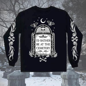 I’d Rather Be at the Cemetery long sleeve unisex t-shirts