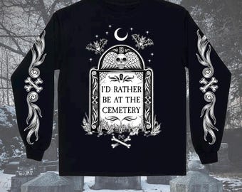 I’d Rather Be at the Cemetery long sleeve unisex t-shirts