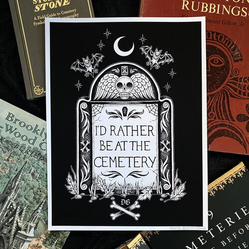 I’d Rather be at the Cemetery 5x7 or 9x12 giclée fine art print