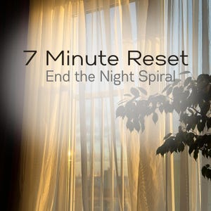 May include: A sunlit window with sheer white curtains. The text "7 Minute Reset" and "End the Night Spiral" is displayed in a dark font. A leafy plant silhouette is visible on the right side of the image.